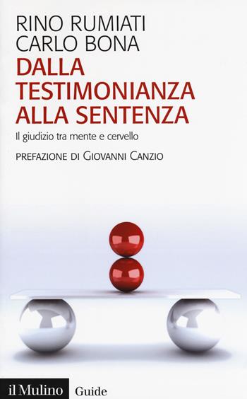 Dalla testimonianza alla sentenza. Il giudizio tra mente e cervello - Rino Rumiati, Carlo Bona - Libro Il Mulino 2019, Guide | Libraccio.it