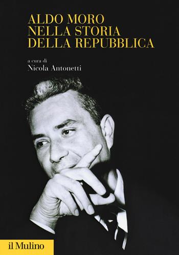 Aldo Moro nella storia della Repubblica  - Libro Il Mulino 2019, Fuori collana | Libraccio.it