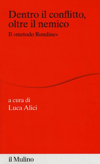 Dentro il conflitto, oltre il nemico. Il «metodo Rondine»  - Libro Il Mulino 2019, Percorsi | Libraccio.it