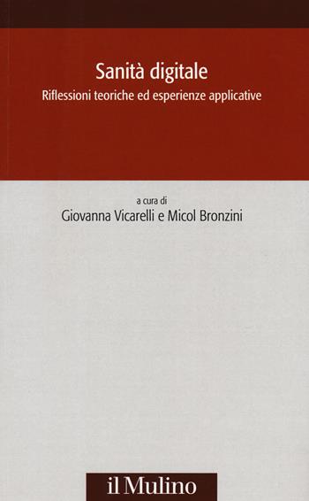 Sanità digitale. Riflessioni teoriche ed esperienze applicative  - Libro Il Mulino 2019, Società e storia | Libraccio.it