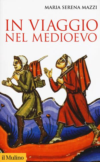 In viaggio nel Medioevo - Maria Serena Mazzi - Libro Il Mulino 2019, Storica paperbacks | Libraccio.it