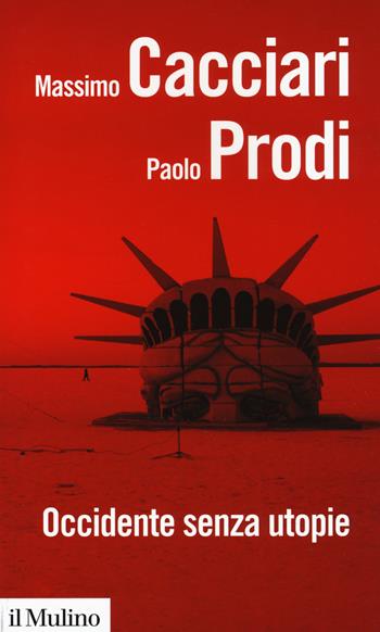 Occidente senza utopie - Massimo Cacciari, Paolo Prodi - Libro Il Mulino 2019, Biblioteca paperbacks | Libraccio.it