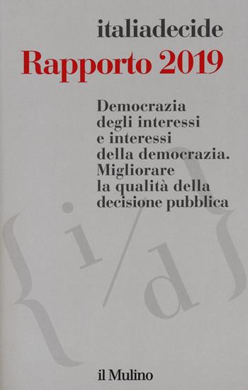 Rapporto 2019. Democrazia degli interessi e interessi della democrazia. Migliorare la qualità della decisione pubblica  - Libro Il Mulino 2019 | Libraccio.it