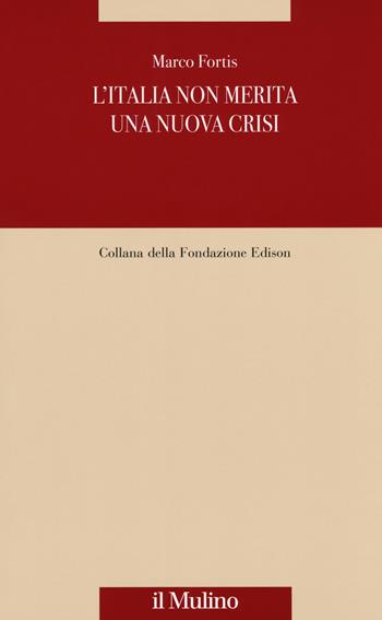 L' Italia non merita una nuova crisi - Marco Fortis - Libro Il Mulino 2019, Fondazione Edison | Libraccio.it