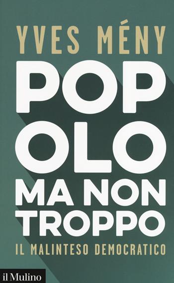 Popolo ma non troppo. Il malinteso democratico - Yves Mény - Libro Il Mulino 2019, Contemporanea | Libraccio.it