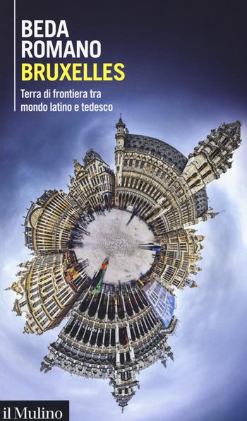 Bruxelles. Terra di frontiera tra mondo latino e tedesco - Beda Romano - Libro Il Mulino 2019, Intersezioni | Libraccio.it