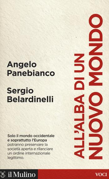 All'alba di un nuovo mondo - Angelo Panebianco, Sergio Belardinelli - Libro Il Mulino 2019, Voci | Libraccio.it