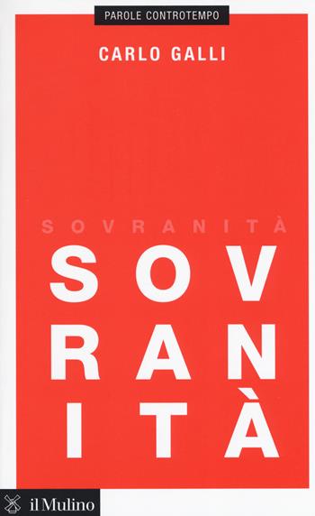 Sovranità - Carlo Galli - Libro Il Mulino 2019, Parole controtempo | Libraccio.it