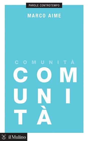 Comunità - Marco Aime - Libro Il Mulino 2019, Parole controtempo | Libraccio.it