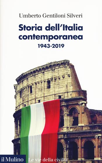Storia dell'Italia contemporanea 1943-2019 - Umberto Gentiloni Silveri - Libro Il Mulino 2019, Le vie della civiltà | Libraccio.it