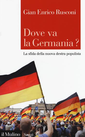 Dove va la Germania? La sfida della nuova destra populista - Gian Enrico Rusconi - Libro Il Mulino 2019, Saggi | Libraccio.it