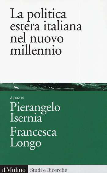 La politica estera italiana nel nuovo millennio - Francesca Longo - Libro Il Mulino 2019, Studi e ricerche | Libraccio.it