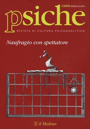 Psiche. Rivista di cultura psicoanalitica (2019). Vol. 1: Naufragio con spettatore.  - Libro Il Mulino 2019 | Libraccio.it