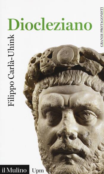 Diocleziano - Filippo Carlà-Uhink - Libro Il Mulino 2019, Universale paperbacks Il Mulino | Libraccio.it