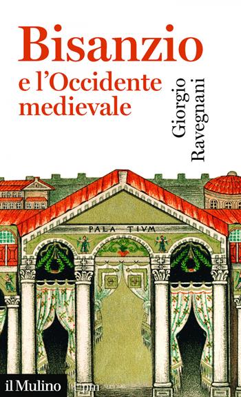 Bisanzio e l'occidente medievale - Giorgio Ravegnani - Libro Il Mulino 2019, Universale paperbacks Il Mulino | Libraccio.it