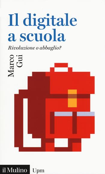 Il digitale a scuola. Rivoluzione o abbaglio? - Marco Gui - Libro Il Mulino 2019, Universale paperbacks Il Mulino | Libraccio.it