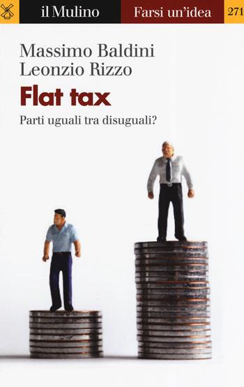Flat tax. Parti uguali tra disuguali? - Massimo Baldini, Leonzio Rizzo - Libro Il Mulino 2019, Farsi un'idea | Libraccio.it
