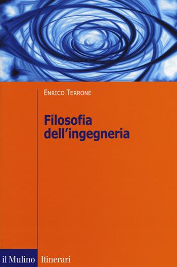 Filosofia dell'ingegneria - Enrico Terrone - Libro Il Mulino 2019, Itinerari | Libraccio.it