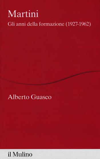 Martini. Gli anni della formazione (1927-1962) - Alberto Guasco - Libro Il Mulino 2019, Percorsi | Libraccio.it