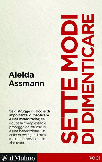 Sette modi di dimenticare - Aleida Assmann - Libro Il Mulino 2019, Voci | Libraccio.it