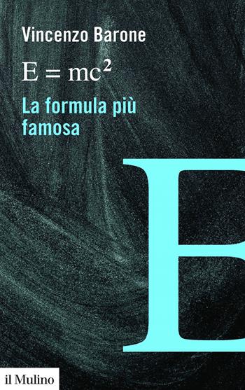 E=mc2 la formula più famosa - Vincenzo Barone - Libro Il Mulino 2019, Voci | Libraccio.it