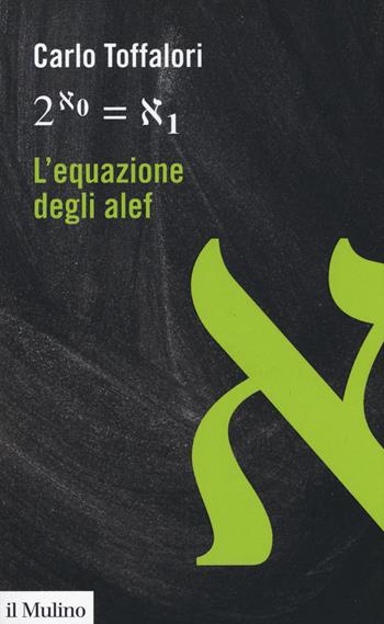 L' equazione degli alef - Carlo Toffalori - Libro Il Mulino 2019, Formule per leggere il mondo | Libraccio.it
