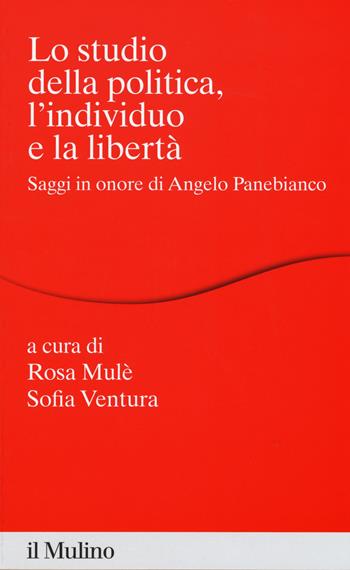 Lo studio della politica, l'individuo e la libertà. Scritti in onore di Angelo Panebianco  - Libro Il Mulino 2019, Percorsi | Libraccio.it