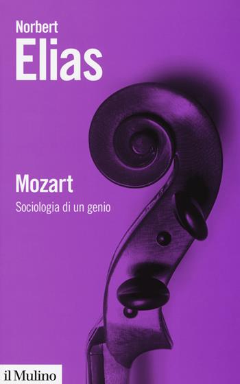Mozart. Sociologia di un genio - Norbert Elias - Libro Il Mulino 2019, Biblioteca paperbacks | Libraccio.it