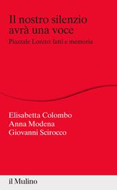 Il nostro silenzio avrà una voce. Piazzale Loreto: fatti e memoria