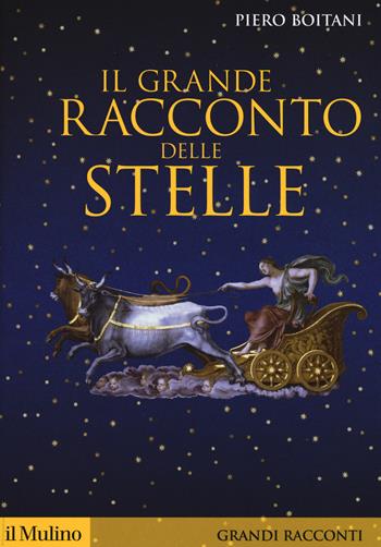 Il grande racconto delle stelle - Piero Boitani - Libro Il Mulino 2019, Storica paperbacks. Grandi racconti | Libraccio.it