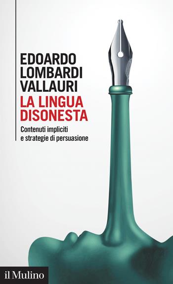 La lingua disonesta. Contenuti impliciti e strategie di persuasione - Edoardo Lombardi Vallauri - Libro Il Mulino 2020, Intersezioni | Libraccio.it