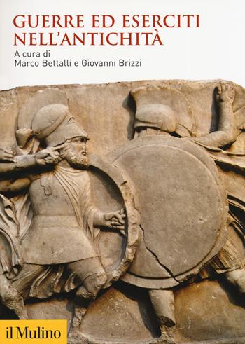 Guerre ed eserciti nell'antichità  - Libro Il Mulino 2019, Guerre ed eserciti nella storia | Libraccio.it