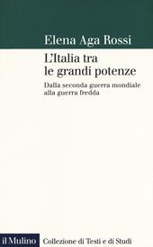 L' Italia tra le grandi potenze. Dalla seconda guerra mondiale alla guerra fredda