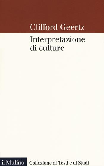 Interpretazione di culture - Clifford Geertz - Libro Il Mulino 2019, Collezione di testi e di studi | Libraccio.it