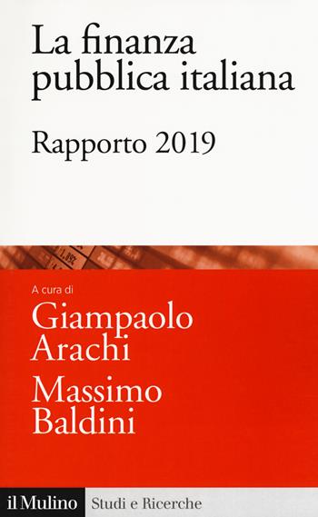 La finanza pubblica italiana. Rapporto 2019  - Libro Il Mulino 2019, Studi e ricerche | Libraccio.it