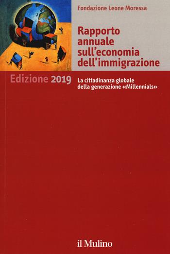 Rapporto annuale sull'economia dell'immigrazione 2019. La cittadinanza globale della generazione "Millennials"  - Libro Il Mulino 2019 | Libraccio.it