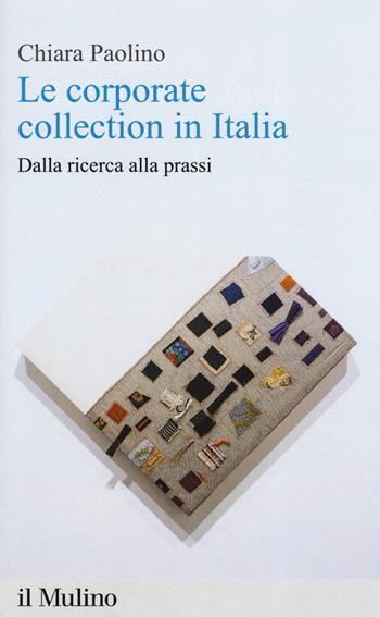 Le corporate collection in Italia. Dalla ricerca alla prassi - Chiara Paolino - Libro Il Mulino 2019, Percorsi | Libraccio.it