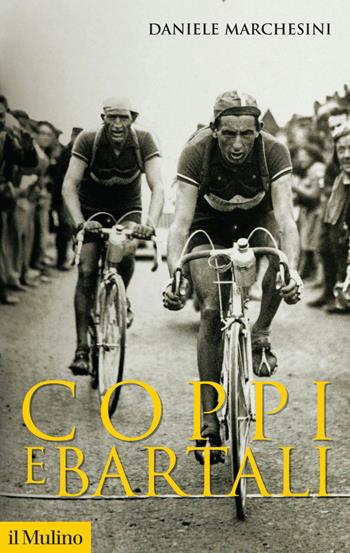 Coppi e Bartali - Daniele Marchesini - Libro Il Mulino 2019, Storica paperbacks | Libraccio.it