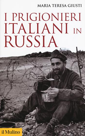 I prigionieri italiani in Russia - Maria Teresa Giusti - Libro Il Mulino 2019, Storica paperbacks | Libraccio.it