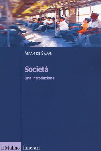 Società. Una introduzione - Abram De Swaan - Libro Il Mulino 2019, Itinerari. Sociologia | Libraccio.it