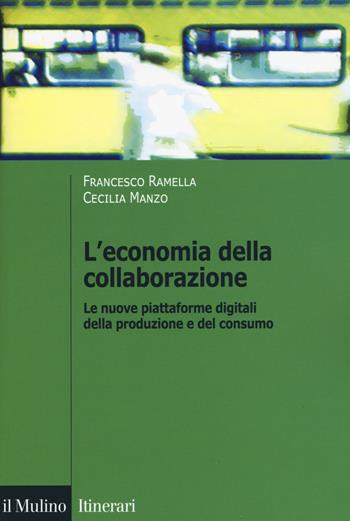 L' economia della collaborazione. Le nuove piattaforme digitali della produzione e del consumo - Francesco Ramella, Cecilia Manzo - Libro Il Mulino 2019, Itinerari. Sociologia | Libraccio.it