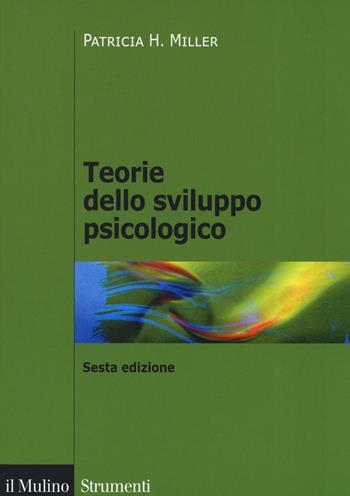 Teorie dello sviluppo psicologico - Patricia H. Miller - Libro Il Mulino 2019, Strumenti. Psicologia | Libraccio.it