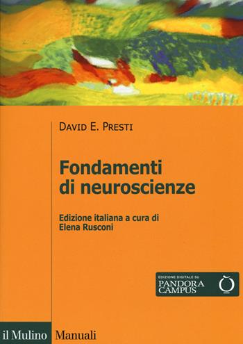 Fondamenti di neuroscienze - David E. Presti - Libro Il Mulino 2019, Manuali | Libraccio.it