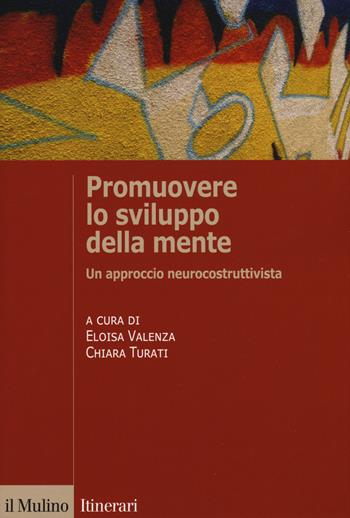 Promuovere lo sviluppo della mente. Un approccio neurocostruttivista - Eloisa Valenza, Chiara Turati - Libro Il Mulino 2019, Itinerari. Psicologia | Libraccio.it