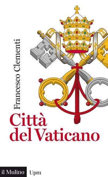 Città del Vaticano - Francesco Clementi - Libro Il Mulino 2019, Universale paperbacks Il Mulino | Libraccio.it