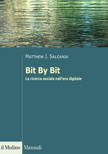 Bit By Bit. La ricerca sociale nell'era digitale - Matthew J. Salganik - Libro Il Mulino 2020, Manuali | Libraccio.it