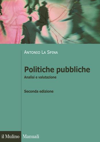 Politiche pubbliche. Analisi e valutazione - Antonio La Spina - Libro Il Mulino 2020, Manuali | Libraccio.it
