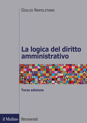 La logica del diritto amministrativo - Giulio Napolitano - Libro Il Mulino 2020, Strumenti | Libraccio.it