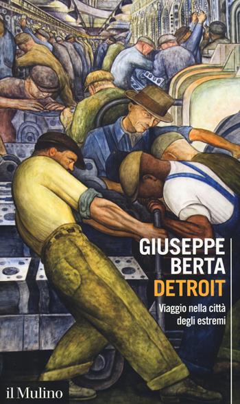 Detroit. Viaggio nella città degli estremi - Giuseppe Berta - Libro Il Mulino 2019, Intersezioni | Libraccio.it