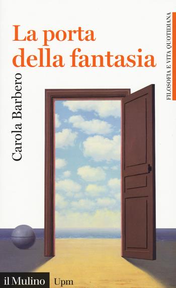 La porta della fantasia - Carola Barbero - Libro Il Mulino 2019, Universale Paperbacks il Mulino. Filosofia e vita quotidiana | Libraccio.it